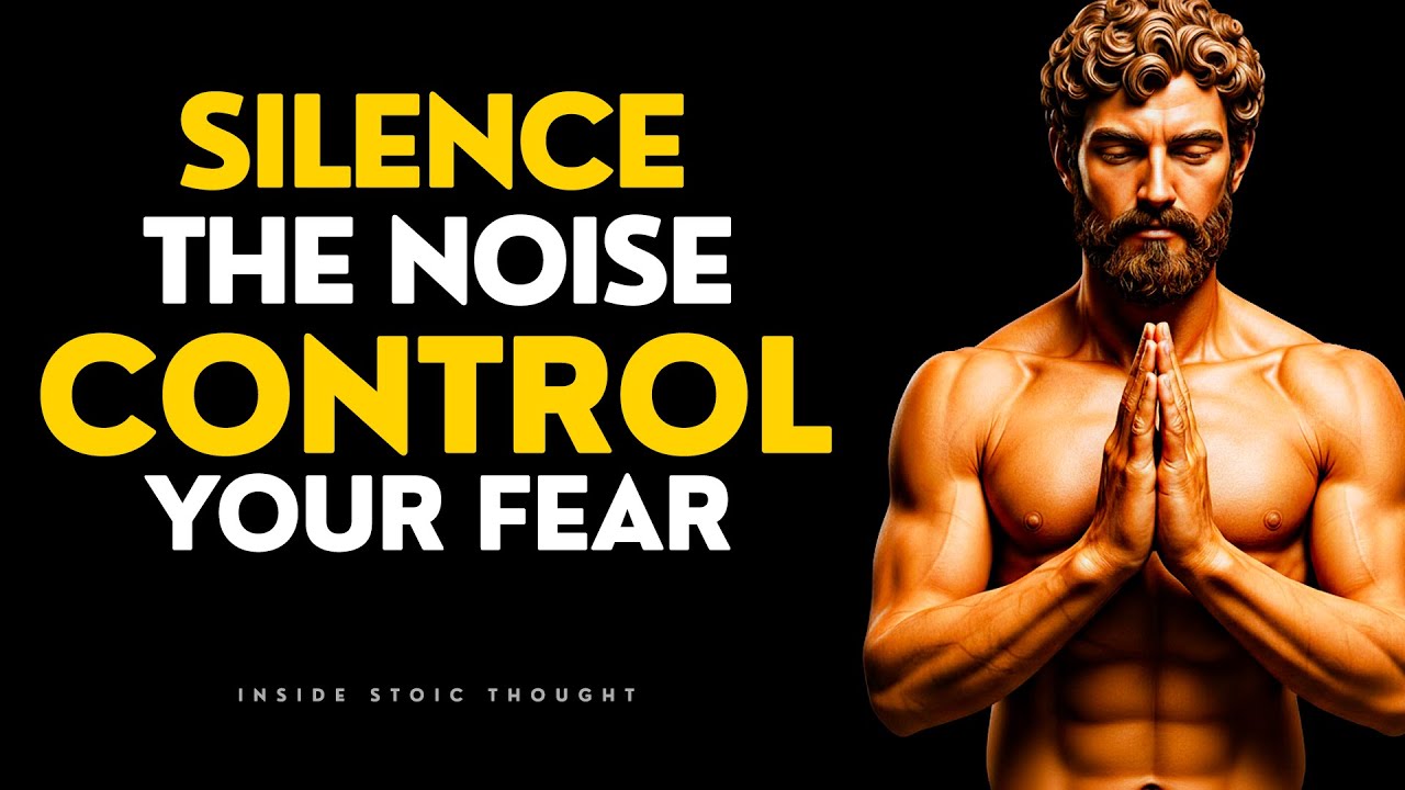 Silence the Inner Noise — STOIC CONTROL OVER FEAR & EMOTIONS | STOICISM