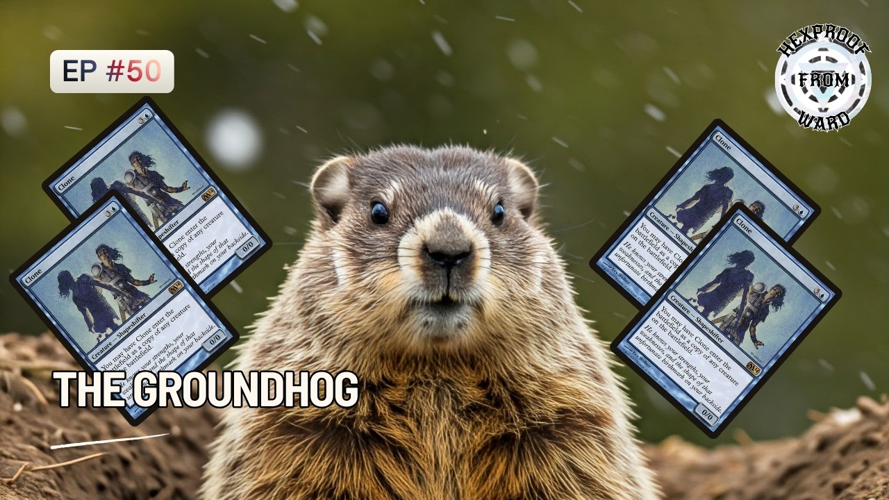 Hexproof From Ward: Episode 50: The Groundhog