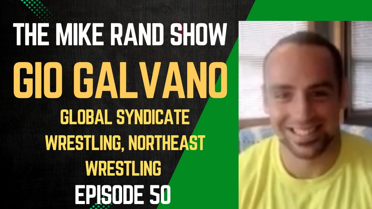 Gio Galvano (Global Syndicate Wrestling / Northeast Wrestling) | The Mike Rand Show S3 E3• Ep. 50