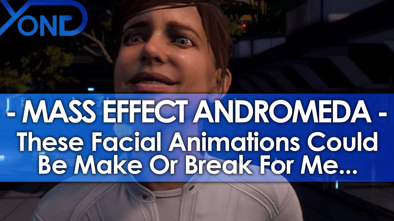 For a Game Like Mass Effect: Andromeda, Facial Animations Can Be Make or Break For Me