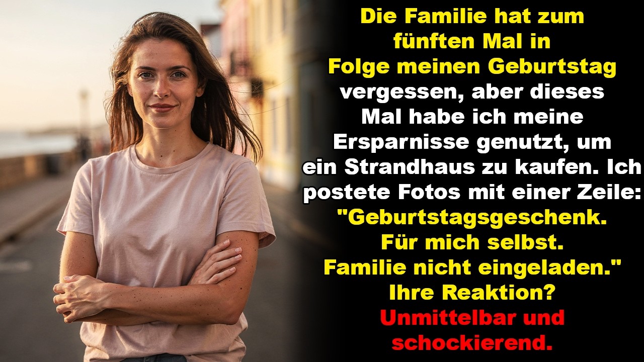 Die Familie hat zum fünften Mal in Folge meinen Geburtstag vergessen, aber dieses Mal habe ich meine