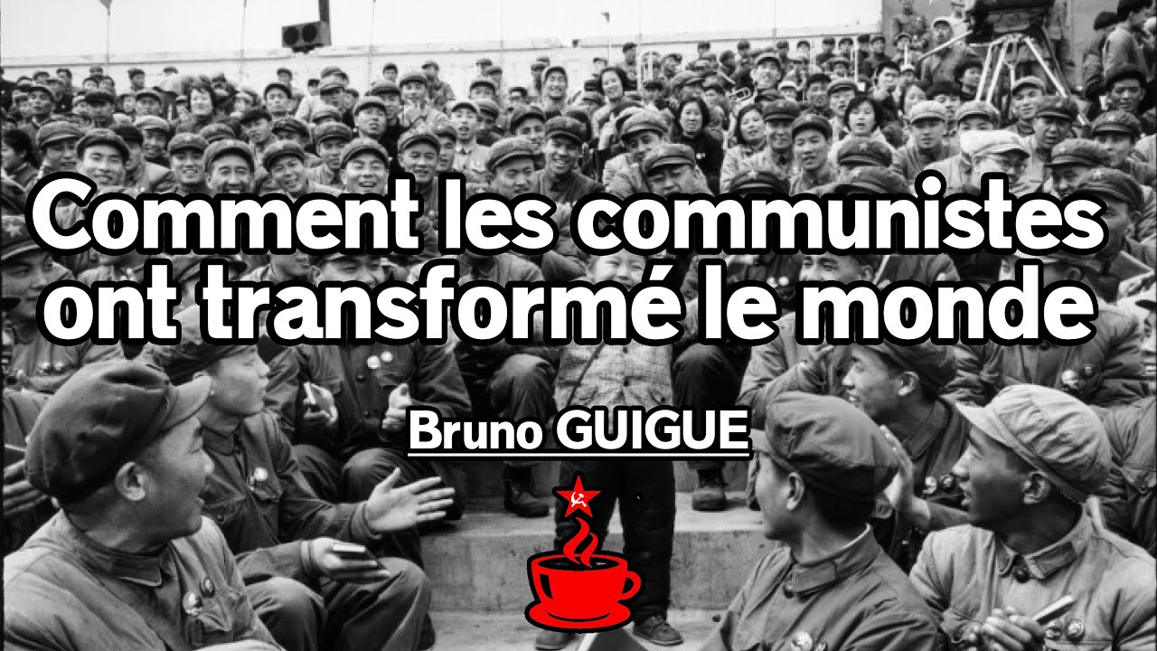 COMMENT LES COMMUNISTES ONT TRANSFORMÉ LE MONDE - avec Bruno GUIGUE