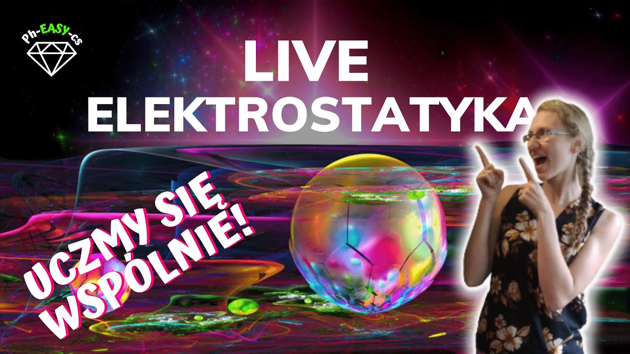 LIVE elektrostatyka - uczmy się wspólnie! :)