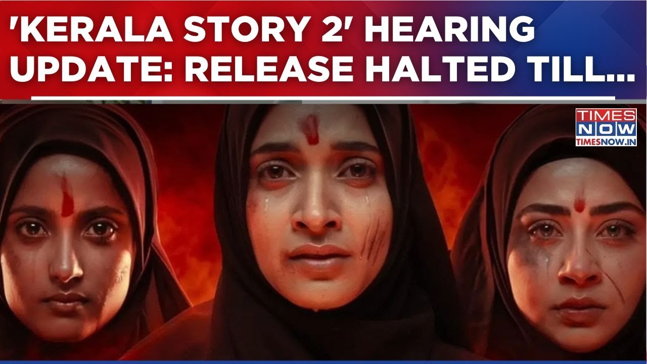 'Kerala Story 2' Row: Hearing To Resume Tomorrow As High Court Orders This On Movie Release...