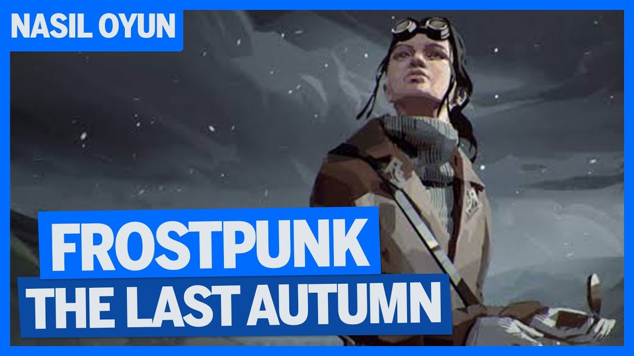 DONDURAN SOĞUKLARDAN ÖNCEKİ SONBAHAR / Frostpunk: The Last Autumn (DLC) Nasıl Oyun?