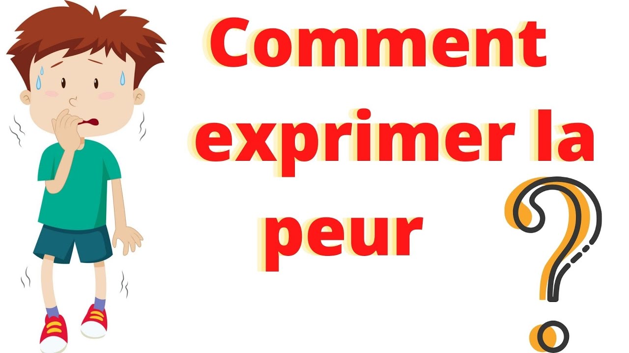 Exprimer la peur Comment exprimer la peur en français