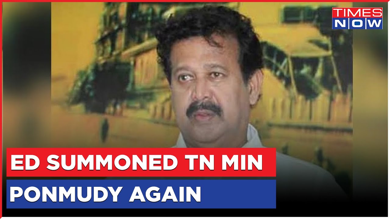 Tamilnadu News: ED Summoned TN Minister Again; Searches Ponmudy&rsquo;s Premises | Enforement Directorate