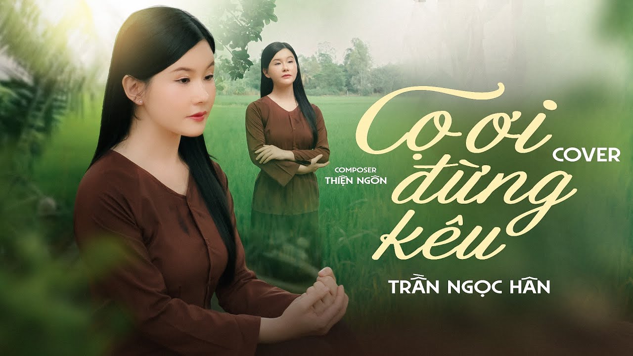 CỌ ƠI ĐỪNG KÊU | TRẦN NGỌC HÂN COVER | Sáng Tác: THIỆN NGÔN | còn nhớ còn thương còn đau...
