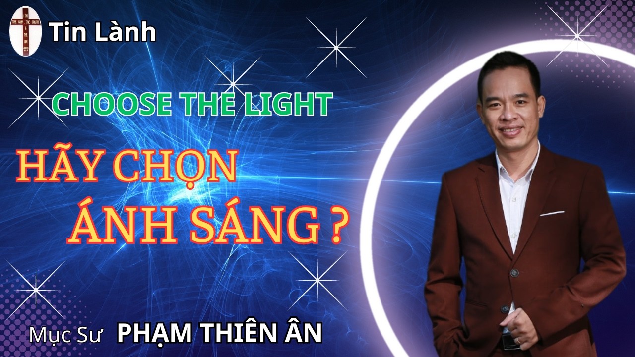 Mục sư Phạm Thiên Ân | HÃY CHỌN ÁNH SÁNG | HealtoSave Church