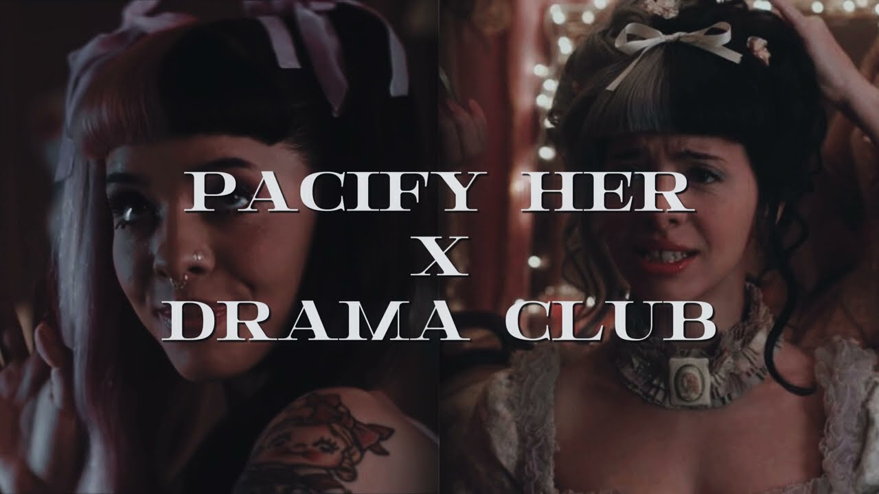 Pacify Her x Drama Club | Melanie Martinez Mashup