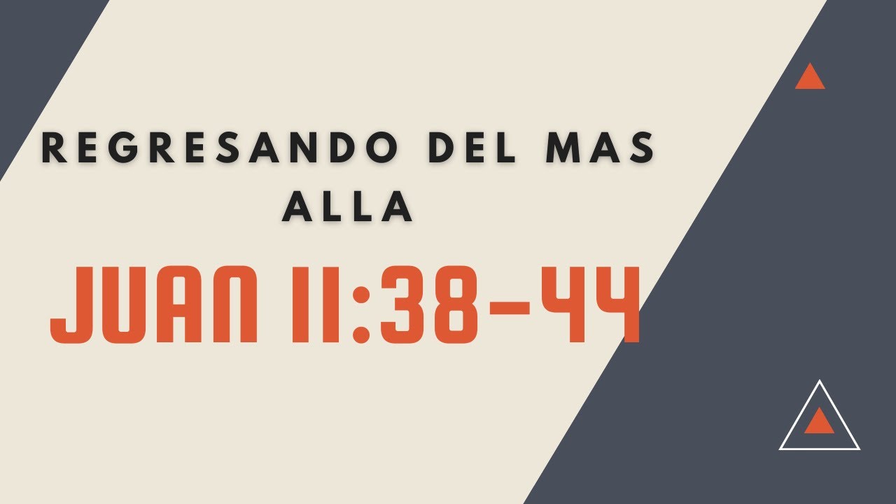 REGRESO DEL MAS ALLA (044) JUAN 11:38-44