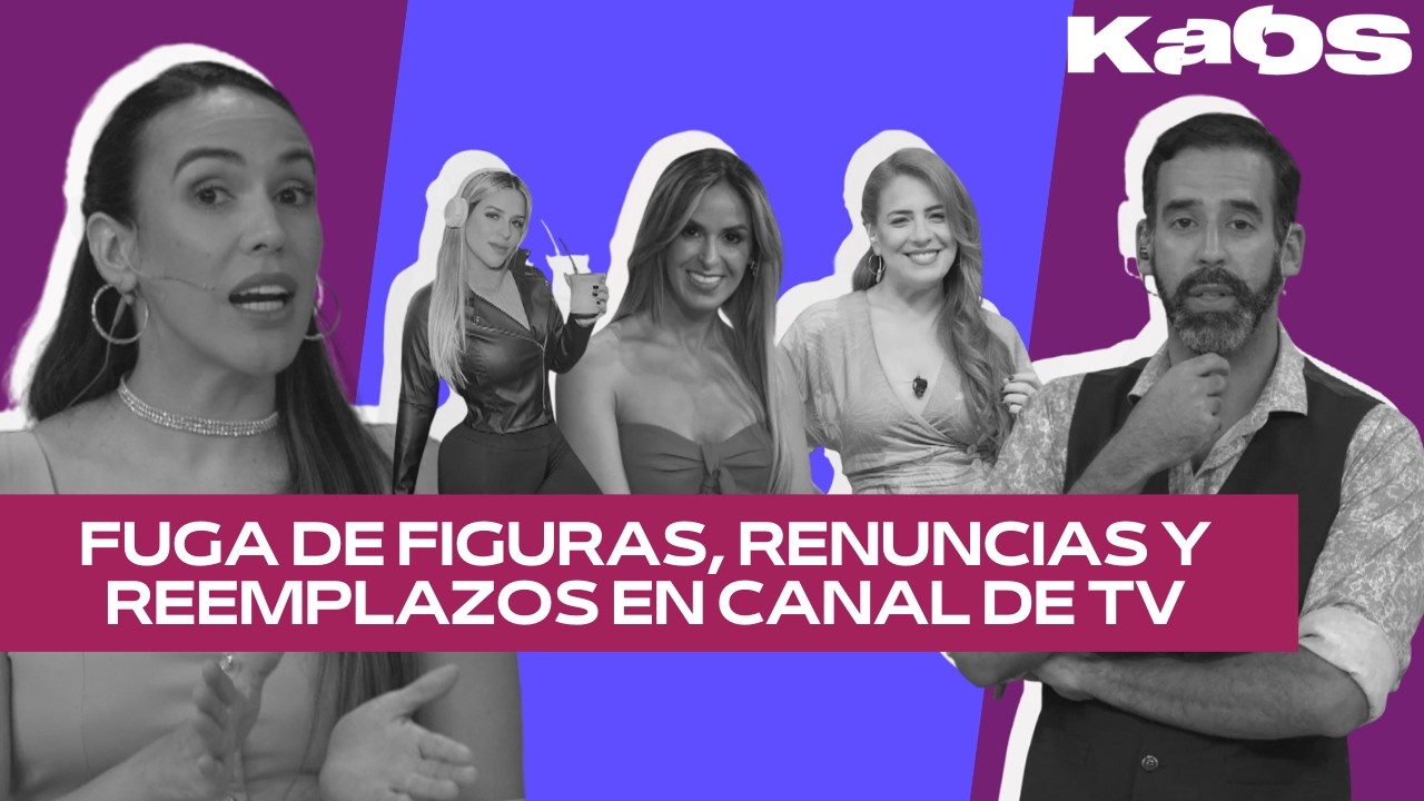 #Kaos | Fuga de figuras, renuncias y reemplazos en canal de TV👀🔥