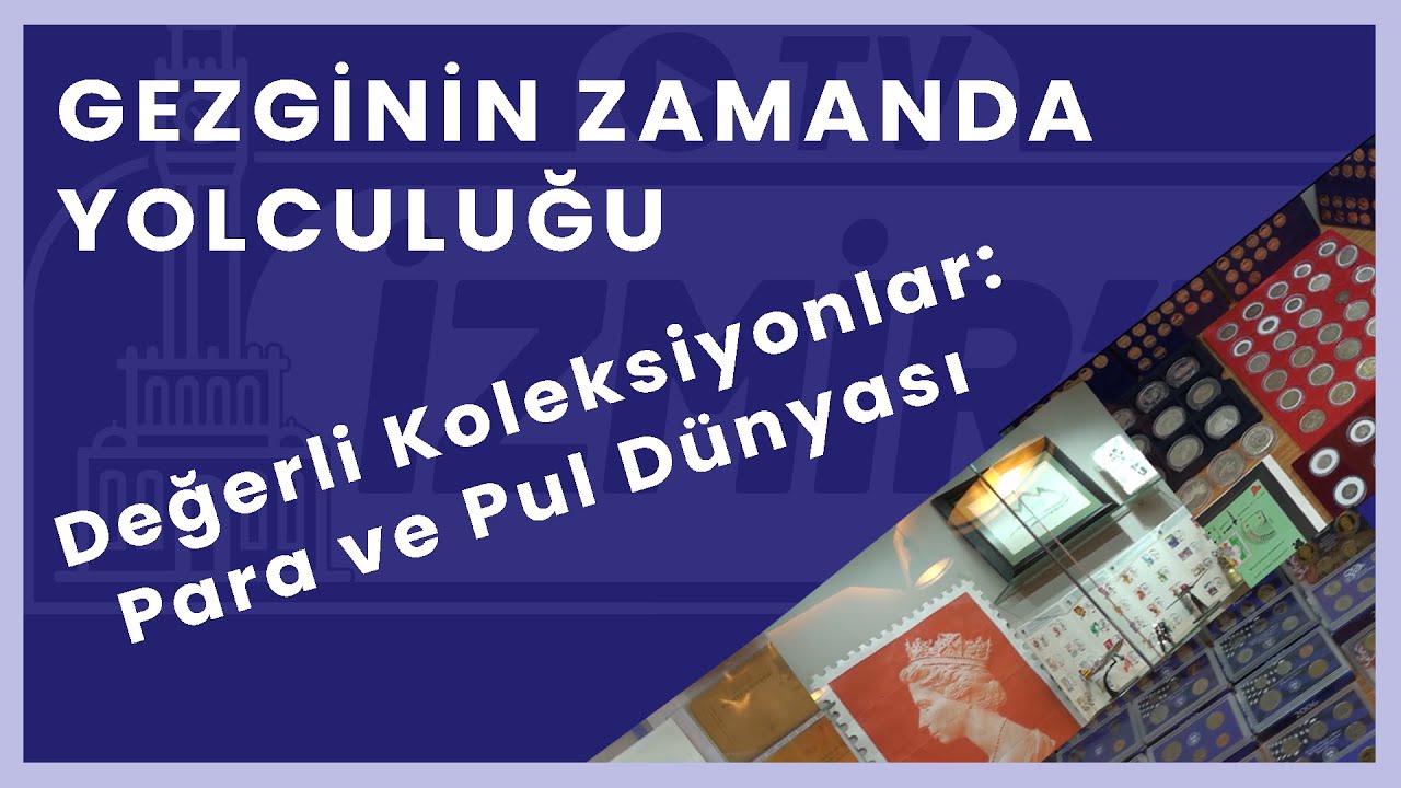 Değerli Koleksiyonlar: Para ve Pul Dünyası | Gezginin Zamanda Yolculuğu - Nuri Özmut