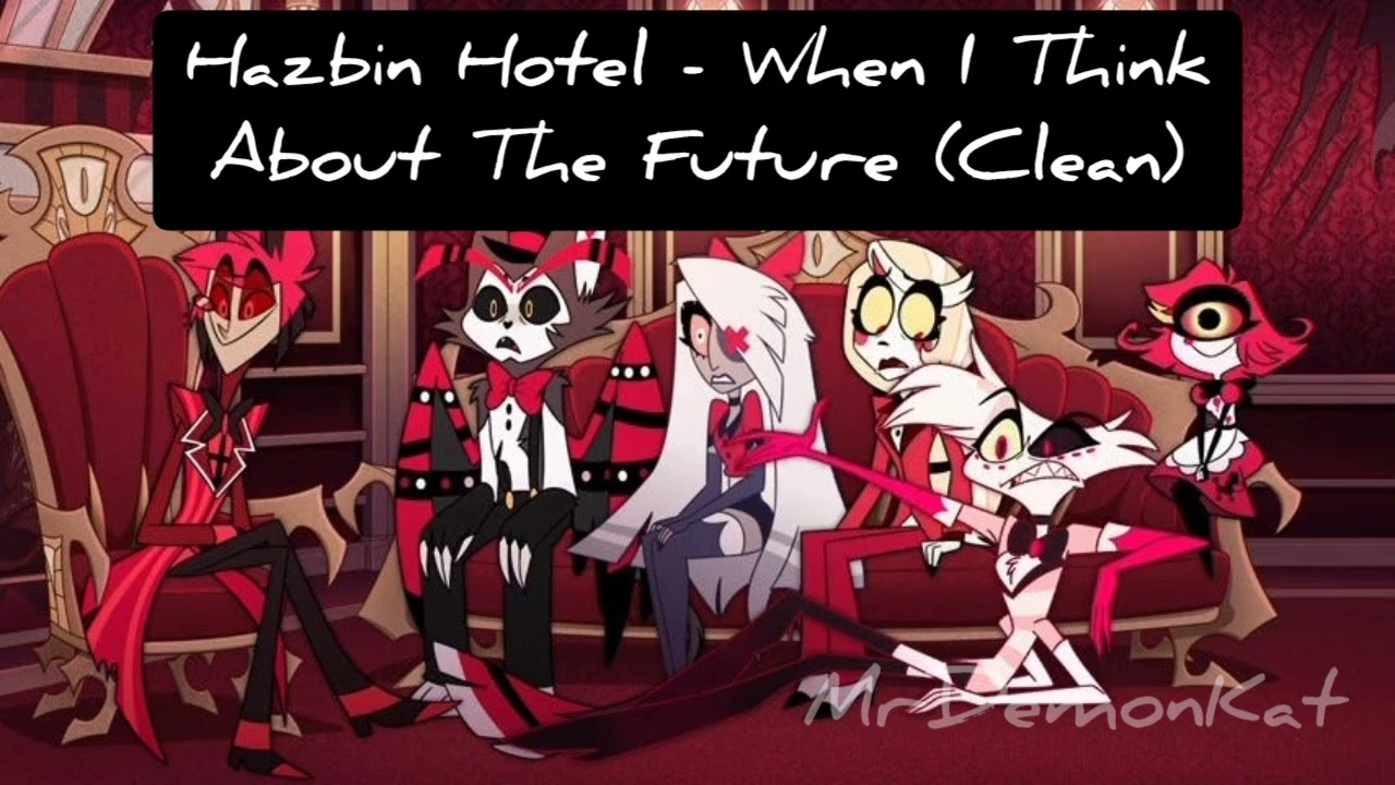 Hazbin Hotel - When I Think About The Future (Clean Ver.)
