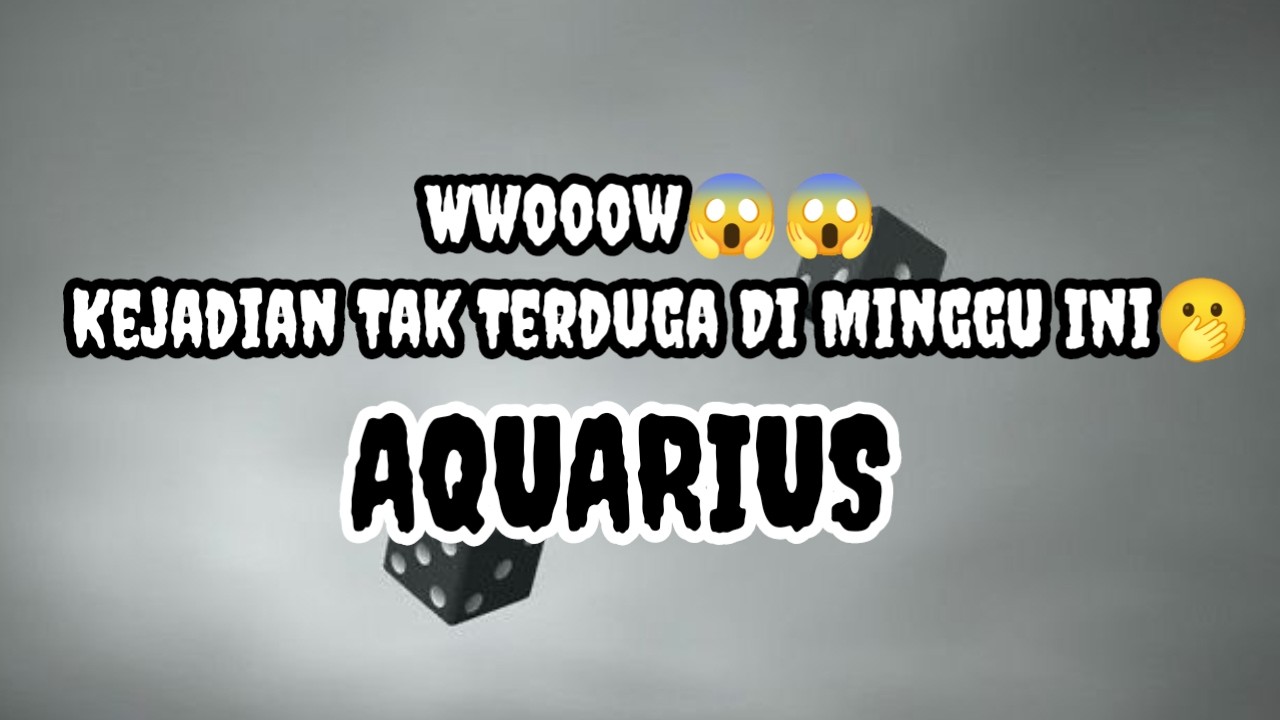 😶‍🌫️Aquarius😶‍🌫️Wwooow😱😱 Kejadian Tak Terduga Di Minggu Ini ke🫢