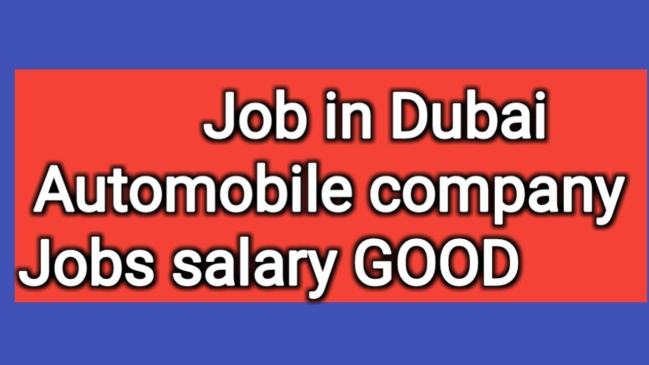 Job in Dubai Automobile industry jobs salary Good