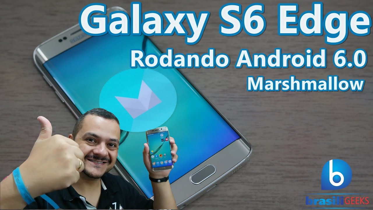 S6 Edge rodando Android 6.0 - Marshmallow
