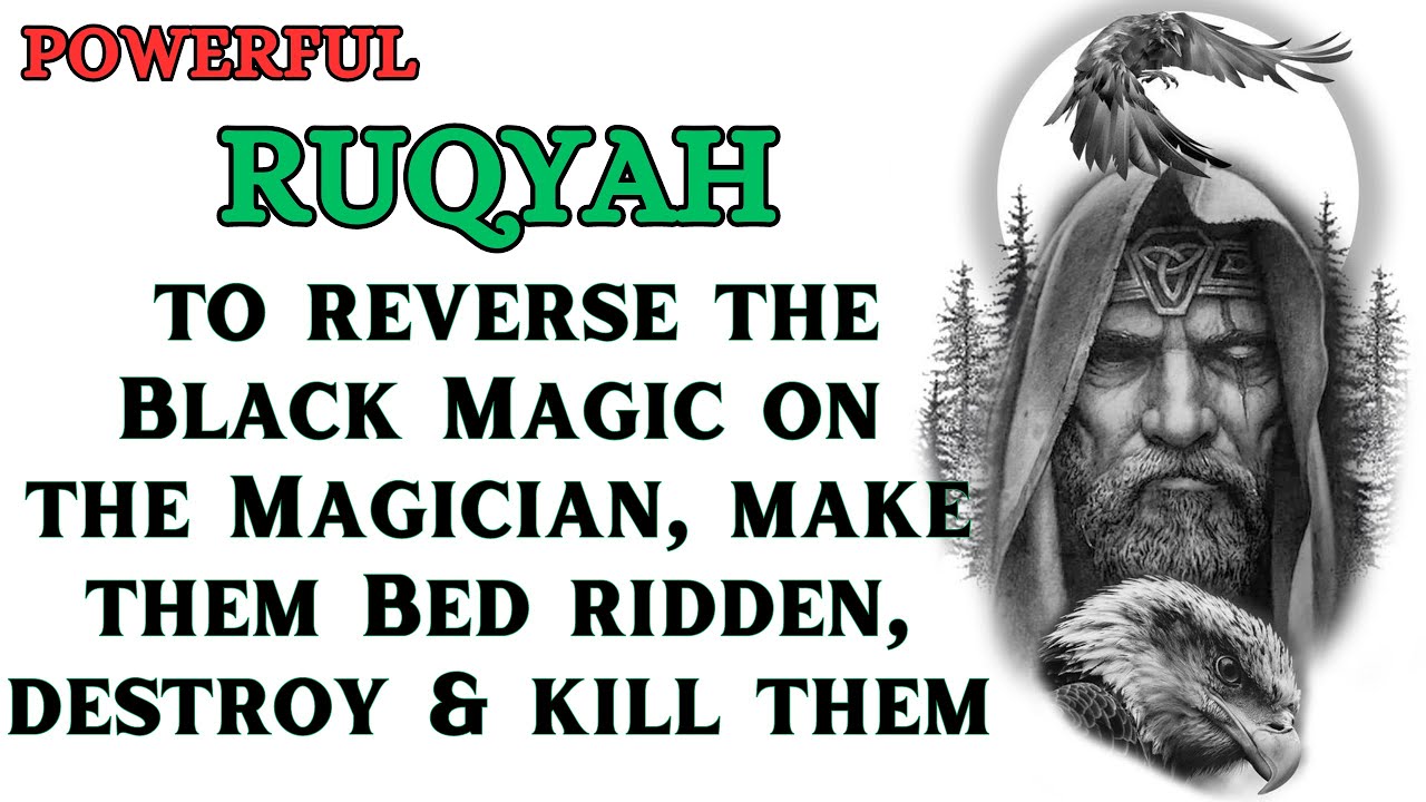 Powerful Ruqyah to reverse Black Magic on the Magician, make them bed ridden, destroy & kill them