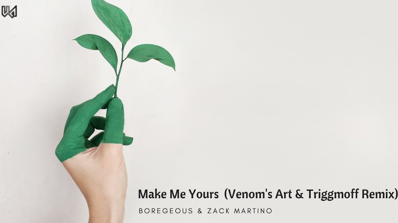BOREGEOUS & Zack Martino - Make Me Yours (VENOM'S ART & Triggmoff Remix)