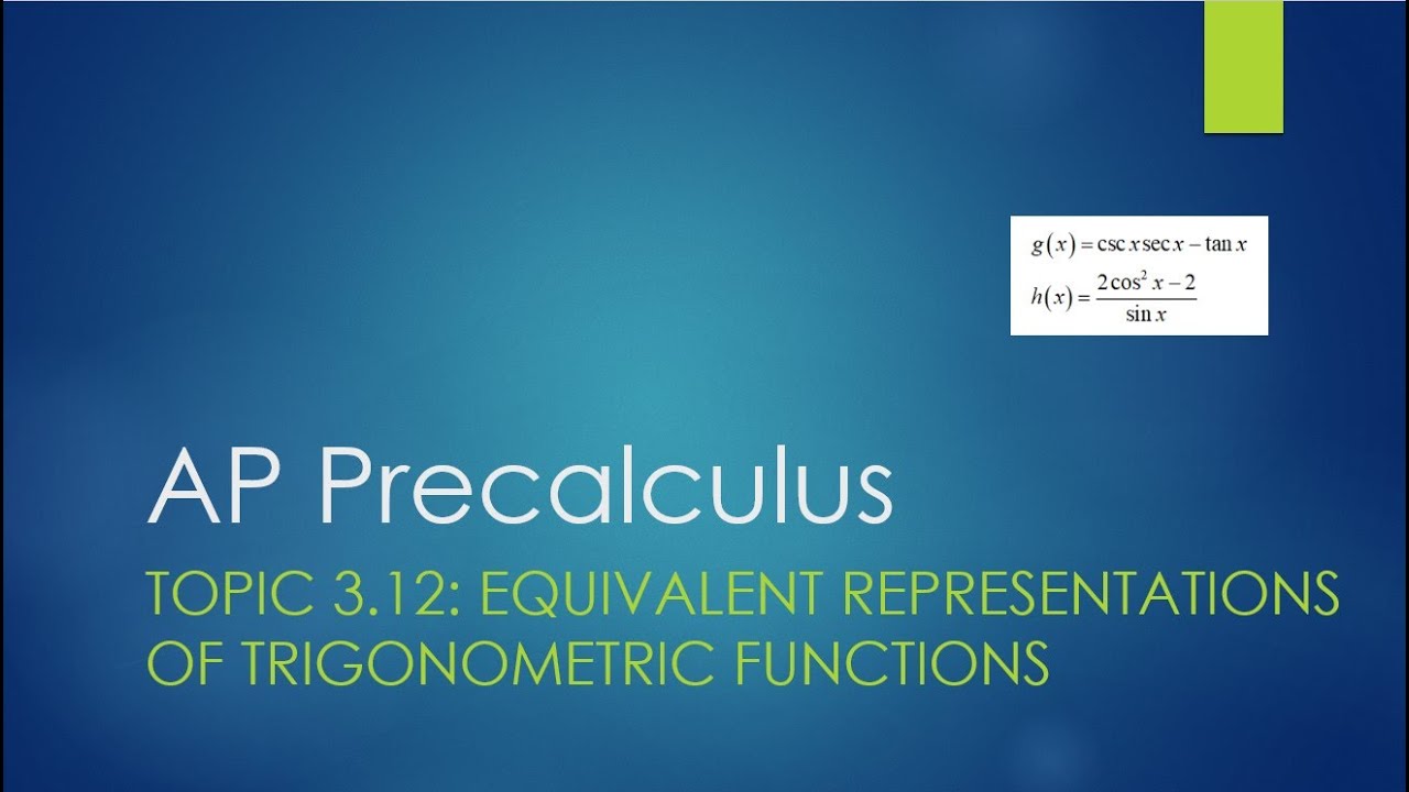AP Precalculus Topic 3 12: Equivalent Representations of Trigonometric Functions
