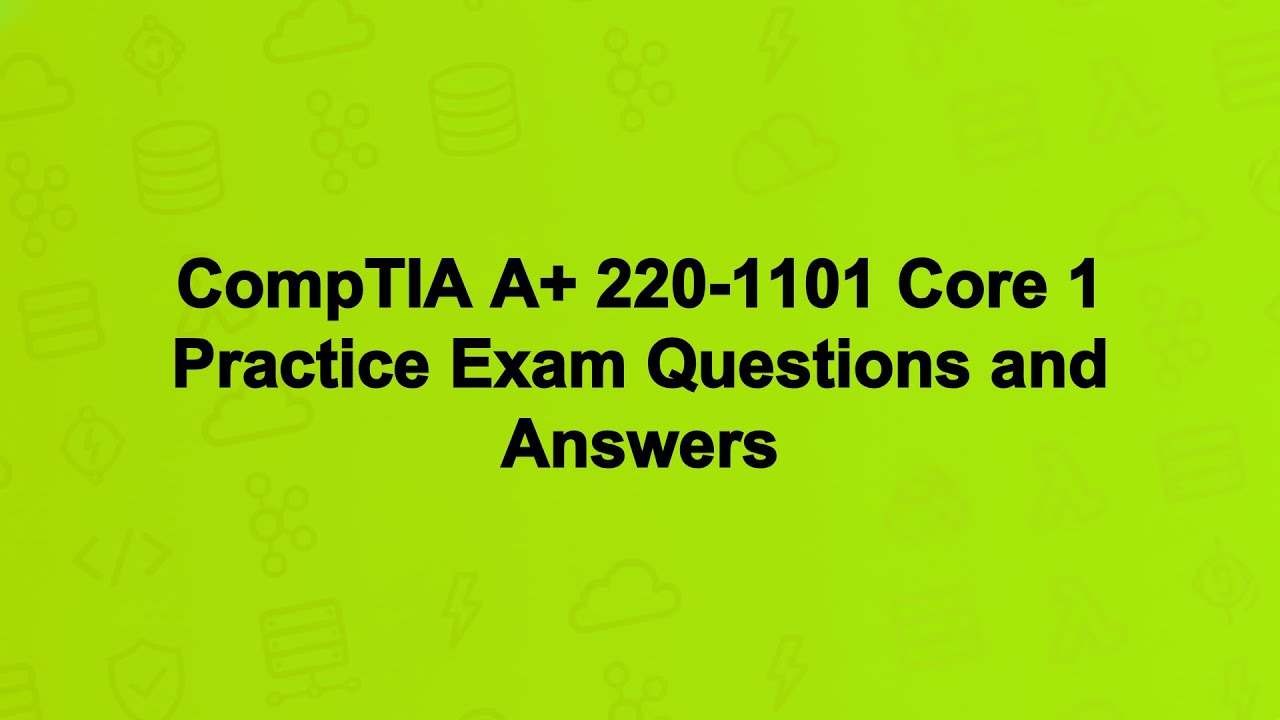 CompTIA A+ 220-1101 Core 1 Practice Exam Questions and Answers