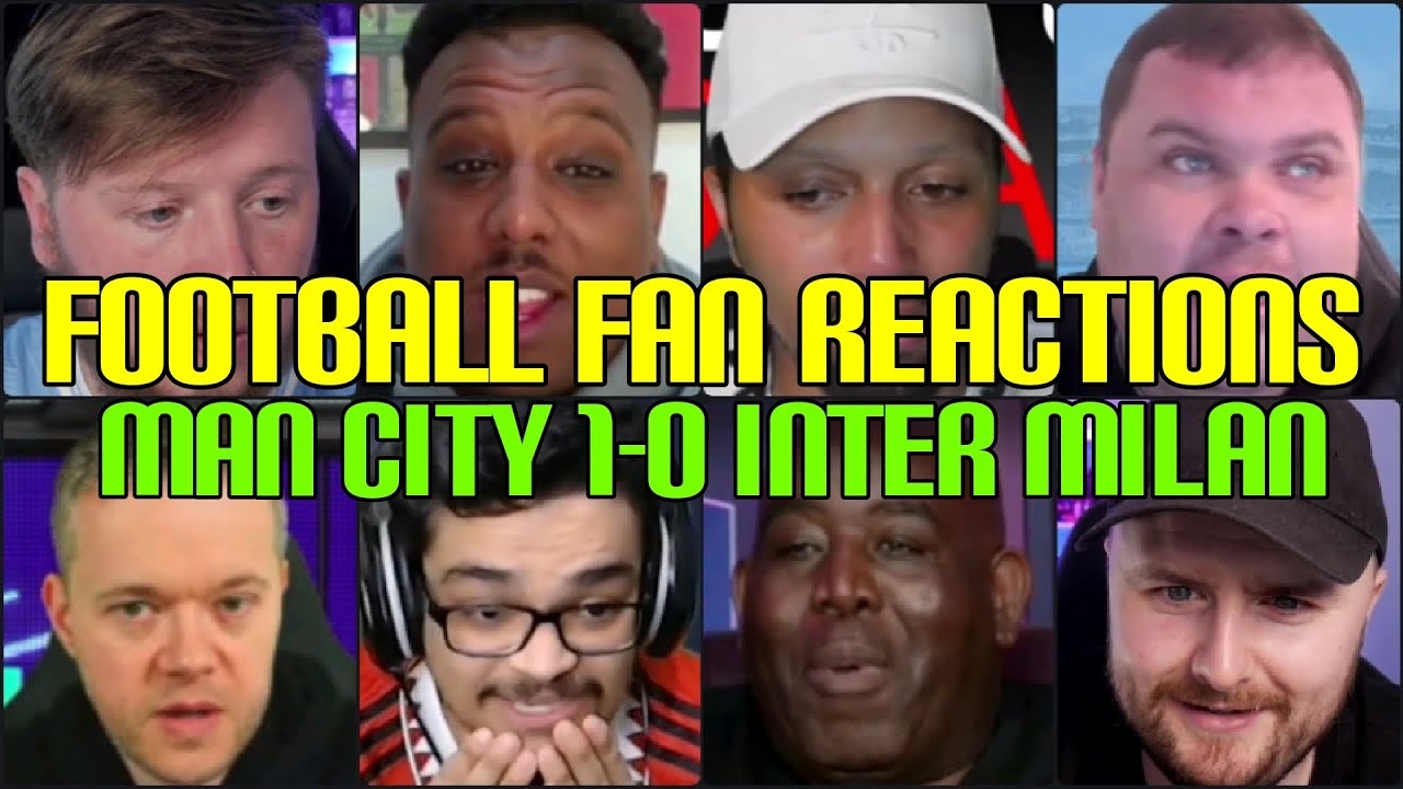 FOOTBALL FANS REACTION TO MAN CITY 1-0 INTER MILAN | FANS CHANNEL