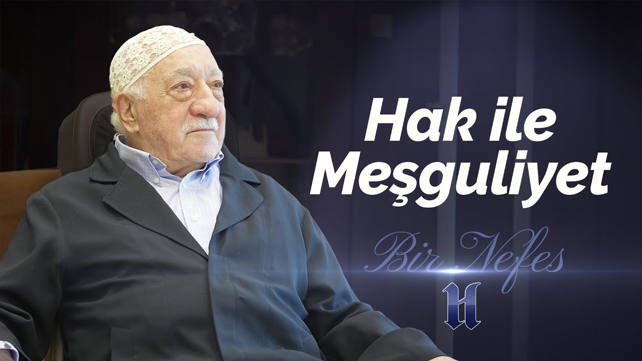 Hak ile Meşguliyet | Bir Nefes -47- | M. Fethullah Gülen Hocaefendi
