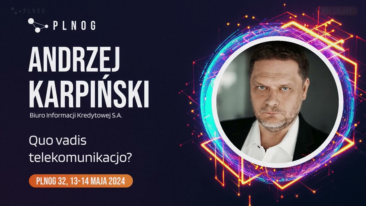 PLNOG 32 - Quo vadis telekomunikacjo? - ANDRZEJ KARPIŃSKI