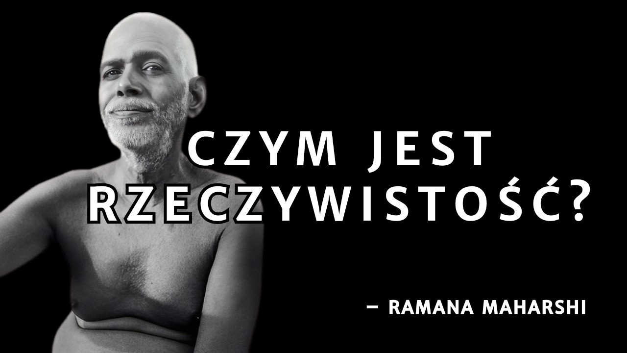Czym jest Rzeczywistość? Nauki Ramany Maharshiego o Jaźni i Świadomości