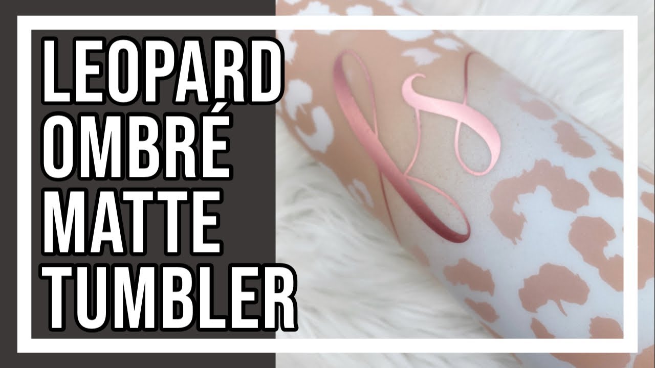 Matte Leopard Tumbler Tutorial