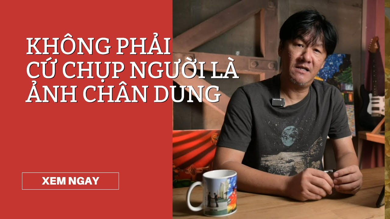 📷 KHÔNG PHẢI CỨ CHỤP NGƯỜI LÀ ẢNH CHÂN DUNG!