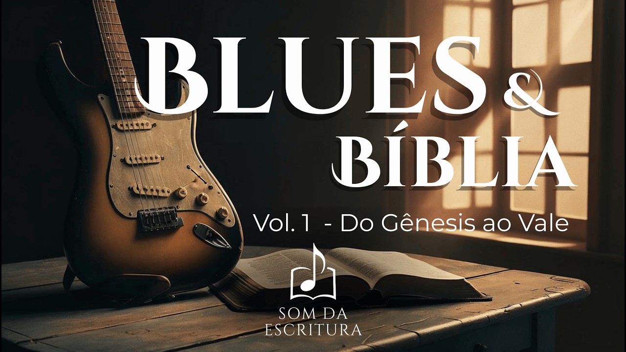 Blues e Bíblia - Vol. 1: Do Gênesis ao Vale | Som da Escritura | BLUES GOSPEL