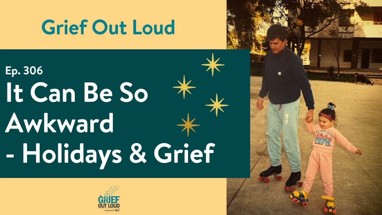 It Can Be So Awkward - Holidays & Grief