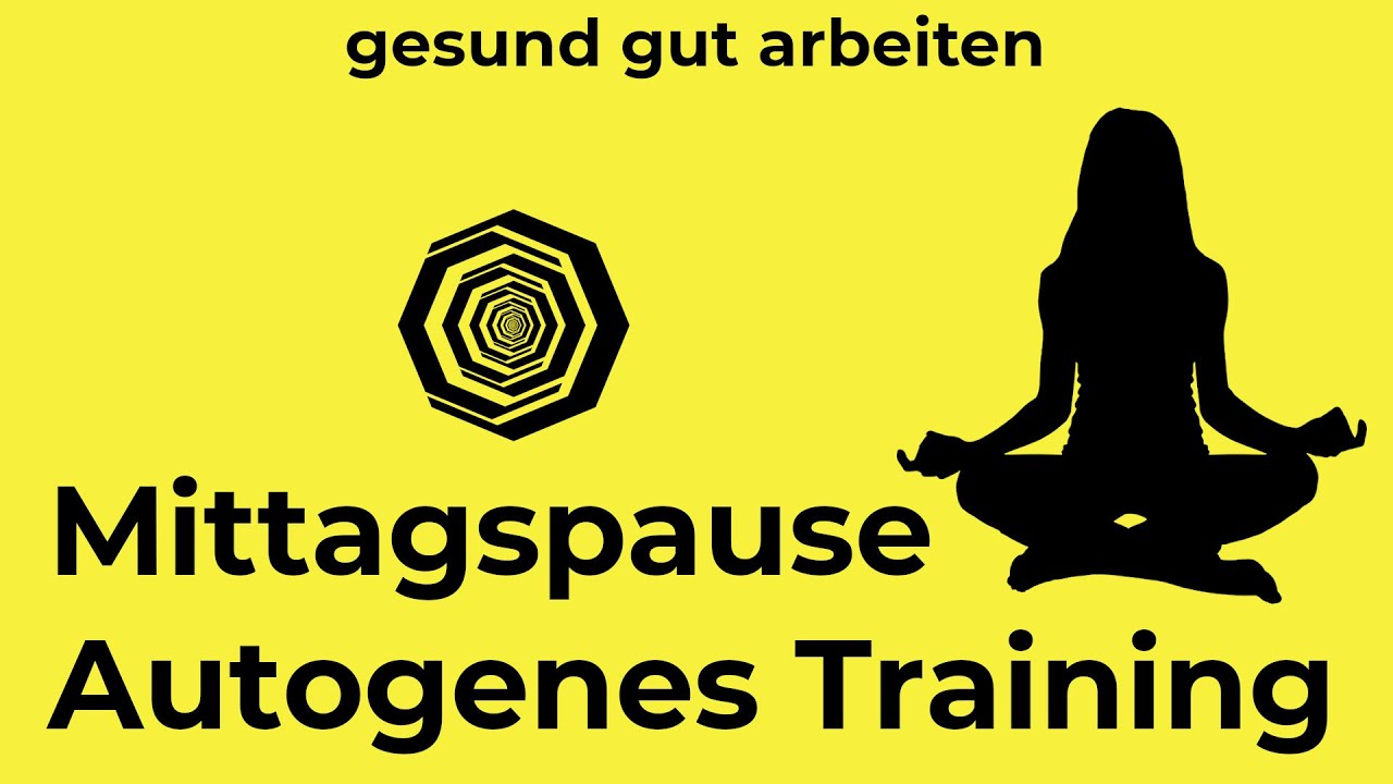 AUTOGENES TRAINING zur Mittagspause - Gesund gut arbeiten - Erfrischung und Erholung am Arbeitsplatz