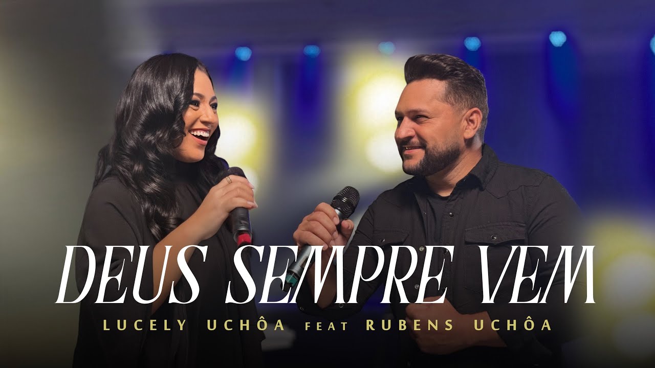 Lucely Uchôa - Deus Sempre Vem Feat Rubens Uchôa (Clipe Oficial)