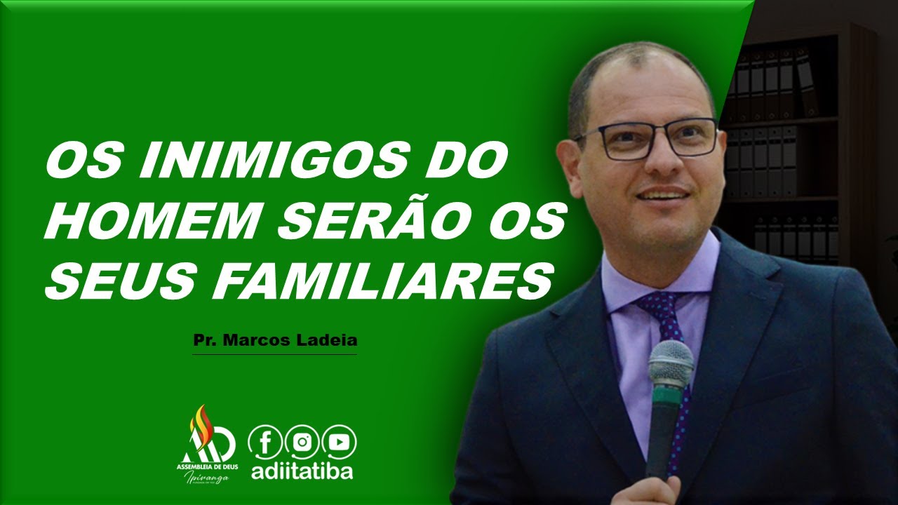 OS INIMIGOS DO HOMEM SERÃO OS SEUS FAMILIARES | Pr. Marcos Ladeia