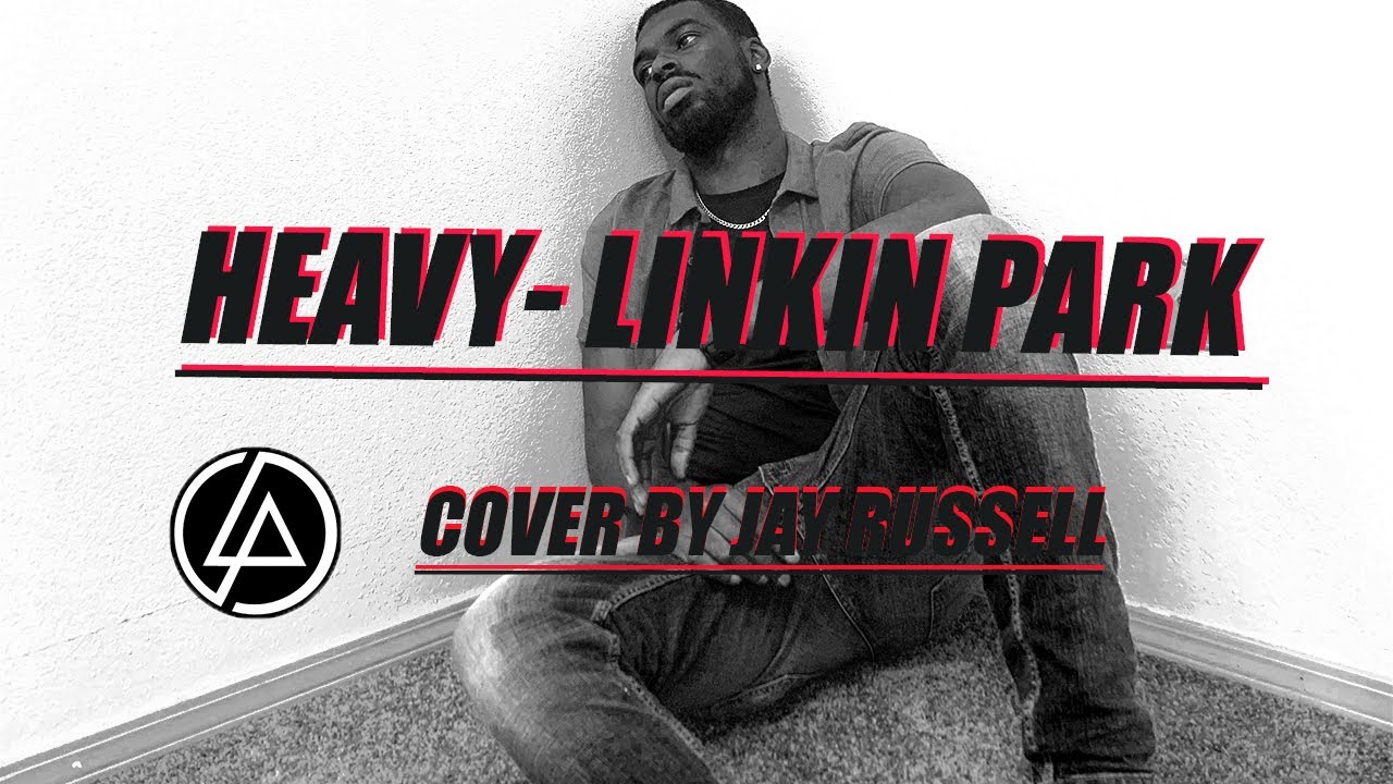 LINKIN PARK-HEAVY (COVER BY JAY RUSSELL)