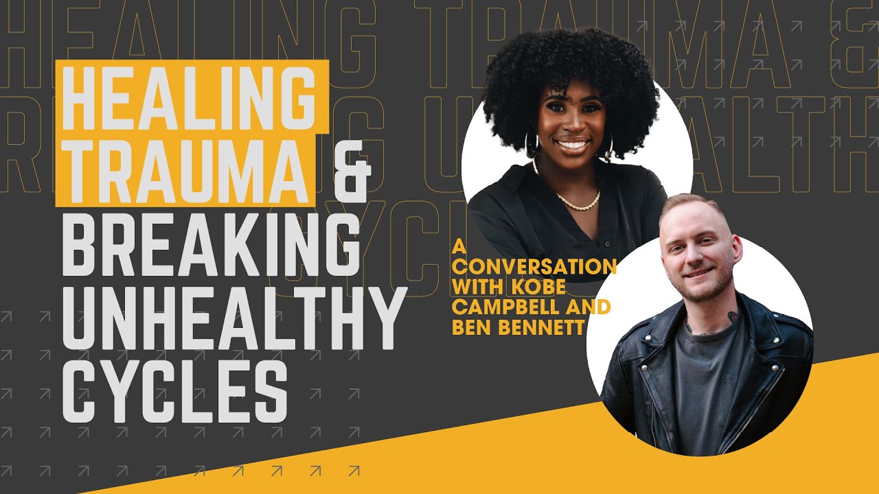 Kobe Campbell: Healing Trauma & Breaking Unhealthy Cycles