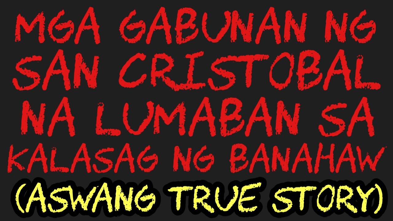 MGA GABUNAN NG SAN CRISTOLA NA LUMABAN SA KALASAG NG BANAHAW (Aswang True Story)