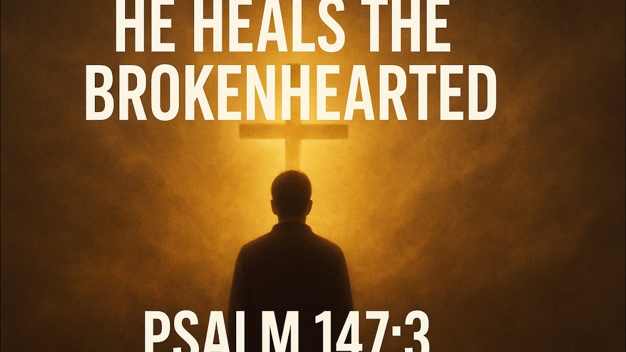 He Heals the Brokenhearted | Psalm 147:3 (Inspirational Christian Song)