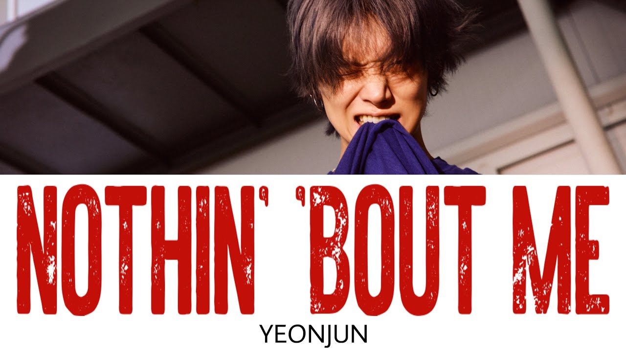 Nothin' 'Bout Me - YEONJUN【カナルビ/和訳/日本語字幕/歌詞動画】