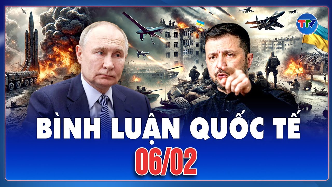 🔴[Trực Tiếp] BÌNH LUẬN QUỐC TẾ: CẬP NHẬT TÌNH HÌNH CHIẾN SỰ NGA - UKRAINE MỚI NHẤT NGÀY 06/02