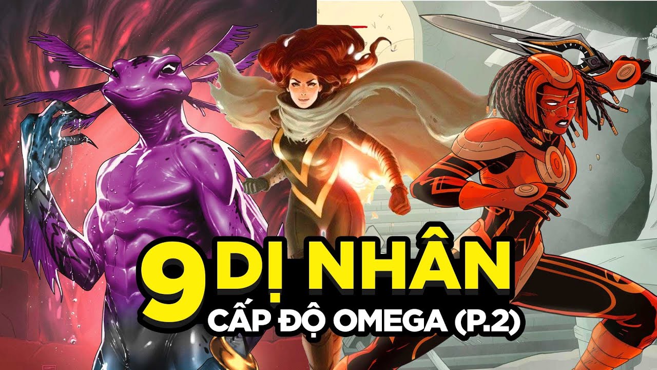 09 Dị Nhân Có Sức Mạnh Khủng Khiếp Cấp Độ Omega (Phần 2)
