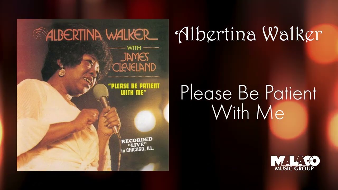Albertina Walker - Please Be Patient With Me