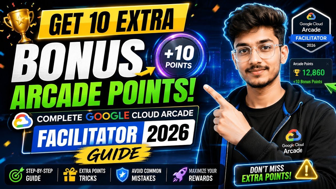 Get 10 EXTRA Bonus Arcade Points! | Complete Google Cloud Arcade Facilitator 2026 Guide