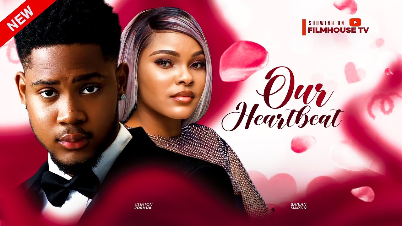 OUR HEARTBEAT - Clinton Joshua, Sarian Martin Latest 2025 Nollywood Full Movie