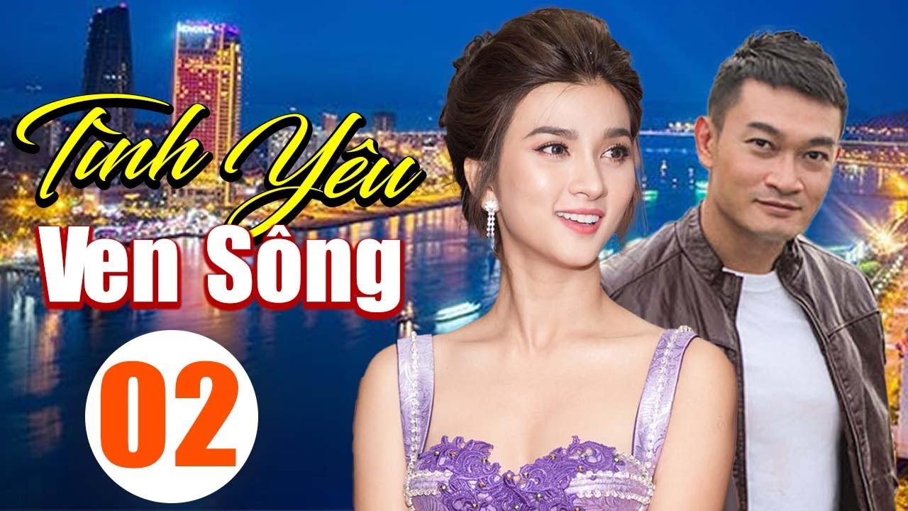 Phim Việt Nam Mới 2026 | Tình Yêu Ven Sông - Tập 02 | Trương Minh Quốc Thái, Kim Tuyến