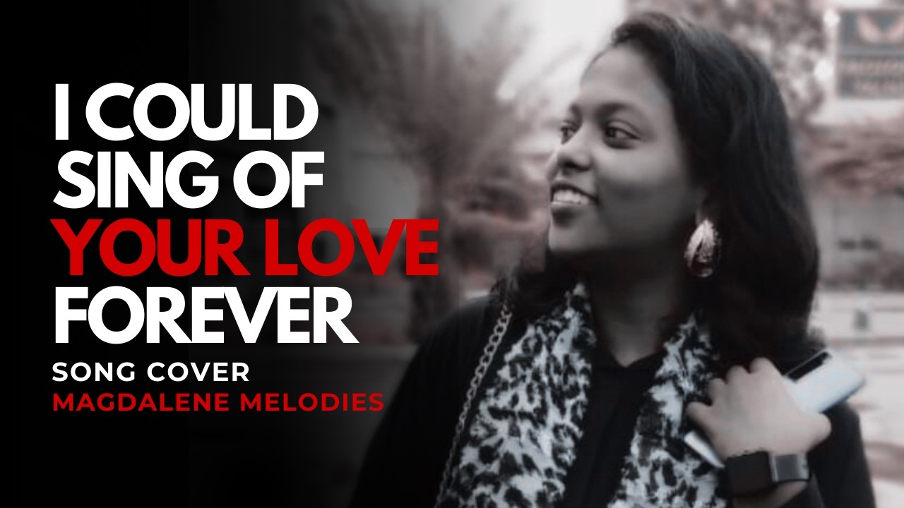 I Could Sing of Your Love Forever | Song Cover |  Magdalene Melodies