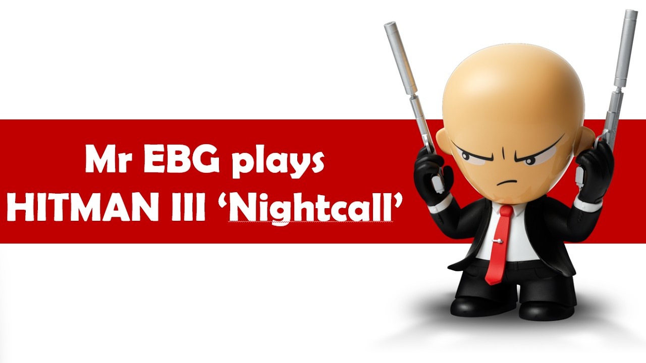 Mr EBG plays HITMAN III 'Nightcall'