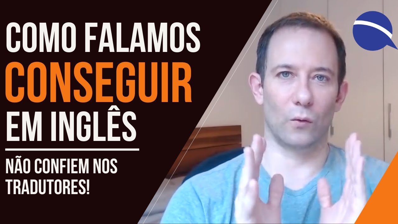 Como realmente falamos “conseguir” em inglês: não confiem nos tradutores